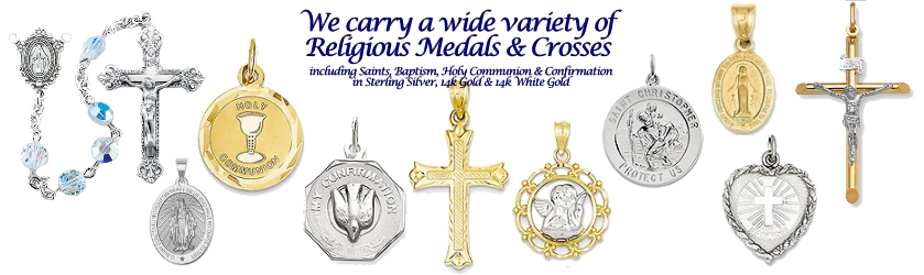 We Carry A Wide Variety of Religious Medals & Crosses, Many styles to choose from! Great gifts for Communion and Confirmation!